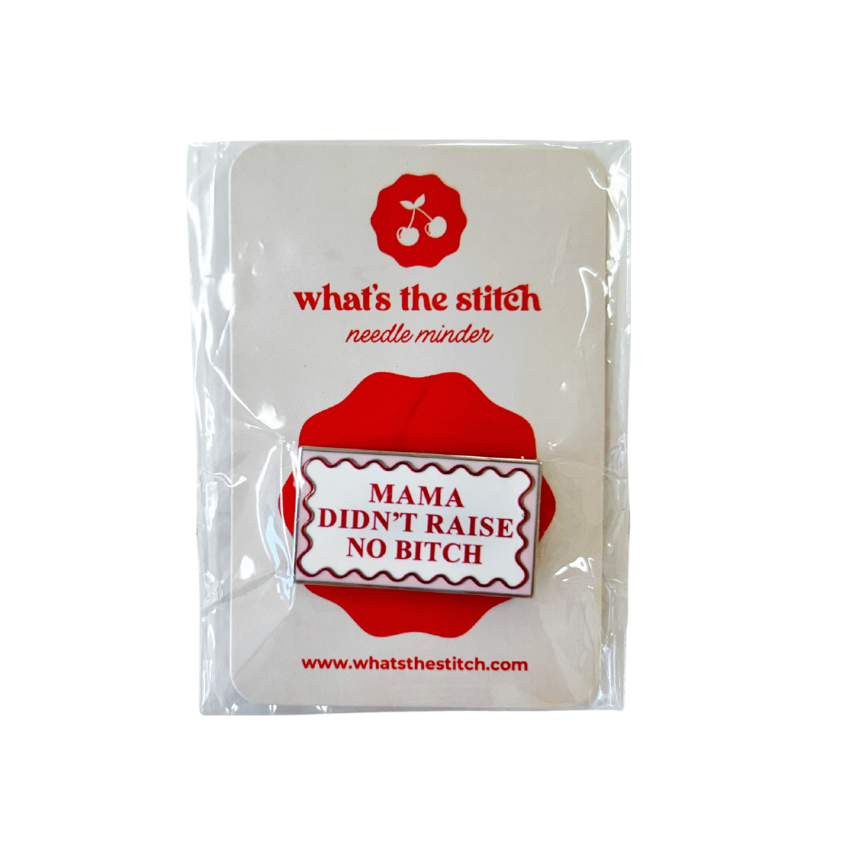 Mama Didn't Raise No Bitch Needle Minder