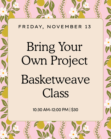 Bring Your Own Project Basketweave Class | November 13